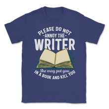 Load image into Gallery viewer, Please Do Not Annoy Writer Put You In Book Kill You Unisex T-Shirt
