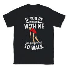 Load image into Gallery viewer, Running With Me Be Prepared To Walk Cross Country Run Unisex T-Shirt
