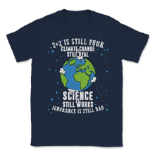 Load image into Gallery viewer, Climate Change Still Real Science Works Ignorance Bad Unisex T-Shirt
