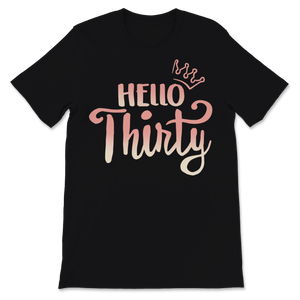 30th Birthday Womens Shirt Hello Thirty Funny Bday Unisex T-Shirt