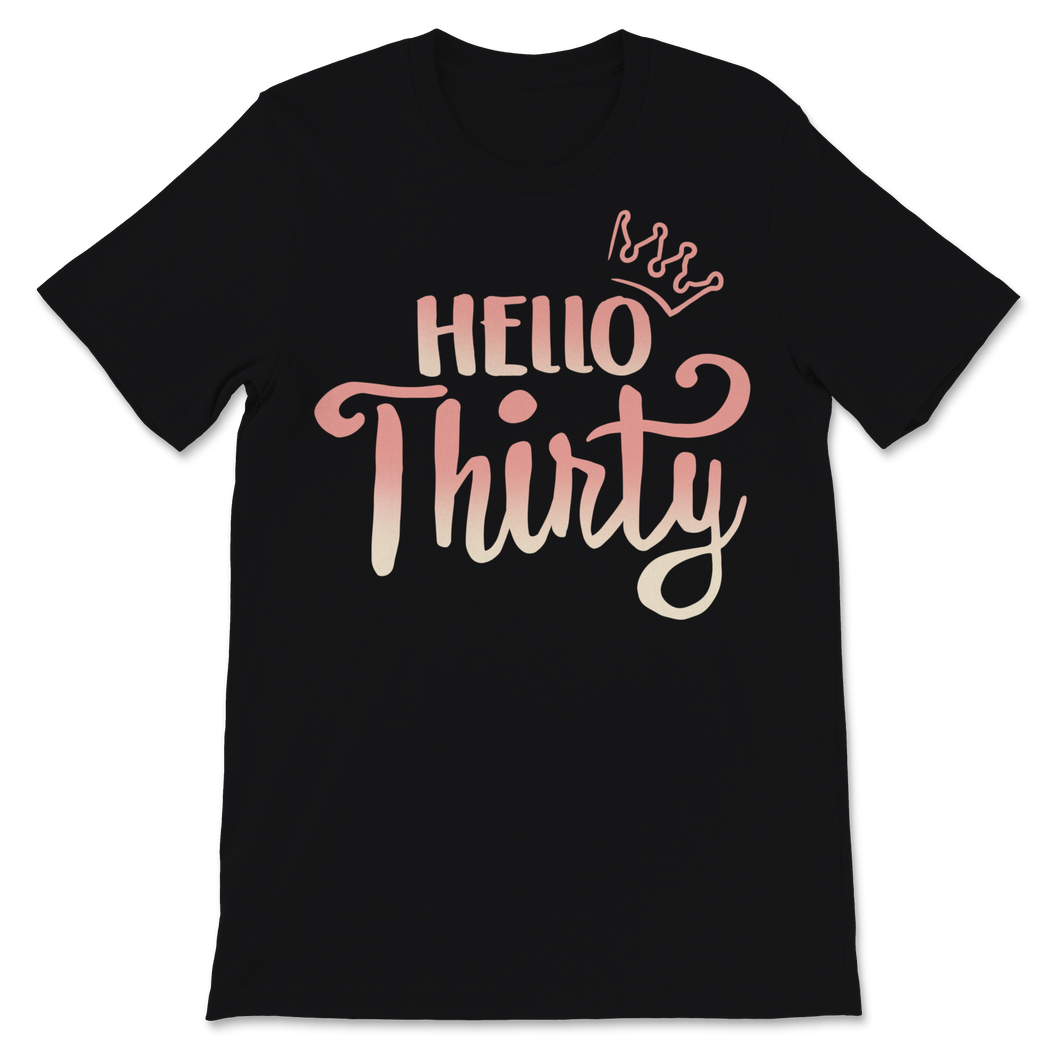 30th Birthday Womens Shirt Hello Thirty Funny Bday Unisex T-Shirt