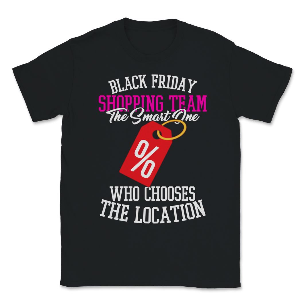 Black Friday Shopping Team The Smart One Who Chooses Unisex T-Shirt