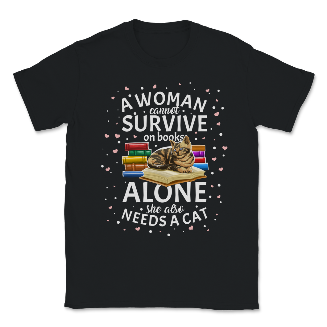 A Woman Cannot Survive On Books Only She Also Needs A Unisex T-Shirt