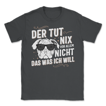 Load image into Gallery viewer, Der Hund Tut Nix Das Was Ich Will Englische Bulldogge Unisex T-Shirt
