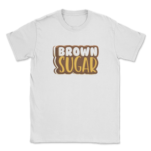 Brown Sugar Black Women Proud African American Black Unisex T-Shirt