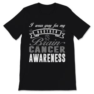 Brain Cancer Awareness I Wear Grey Ribbon For My Unisex T-Shirt