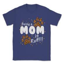 Load image into Gallery viewer, Dog Paw Mom Leopard Being a Mom is Ruff Pet Lover Unisex T-Shirt
