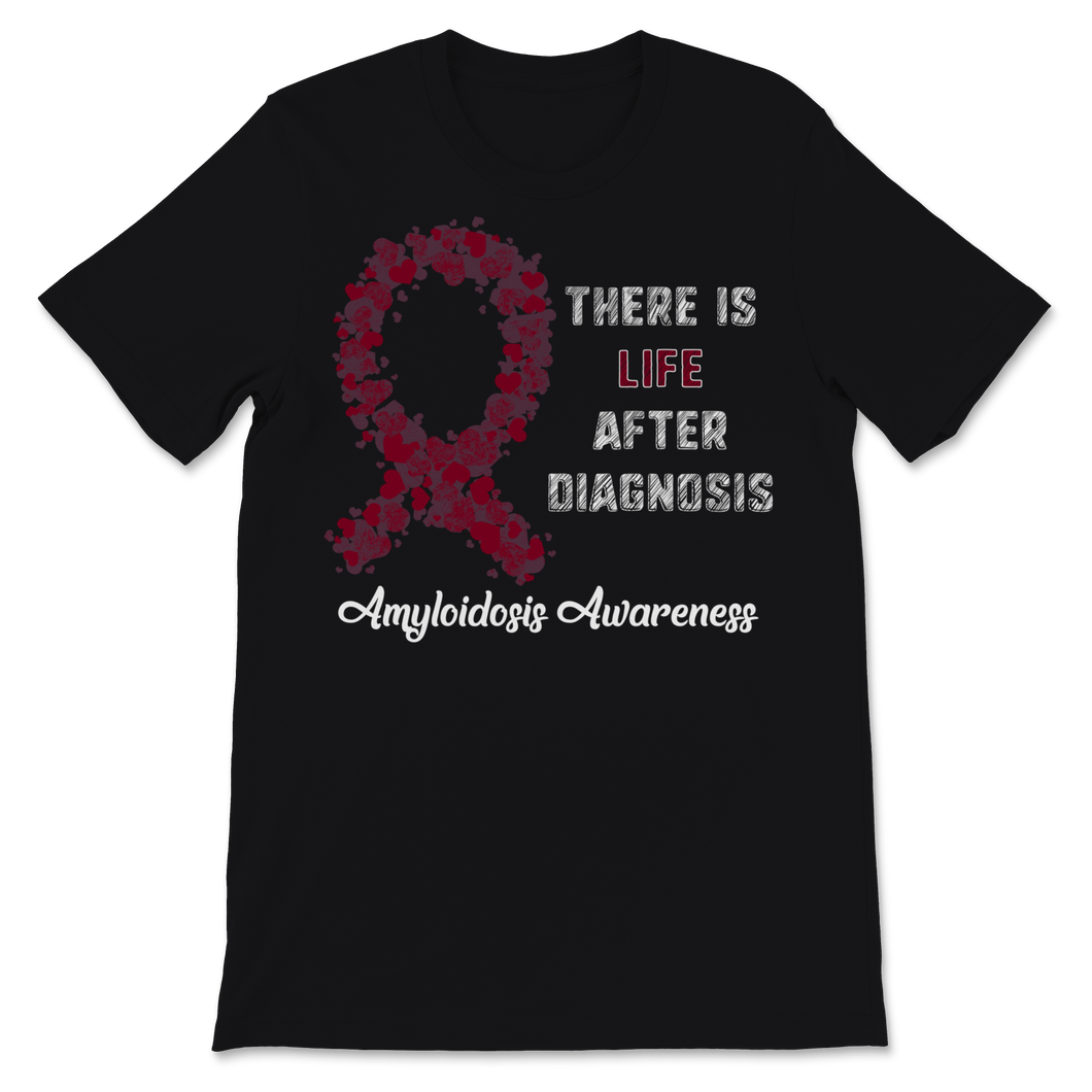 Amyloidosis Awareness There Is Life After Diagnosis Unisex T-Shirt