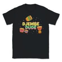 Load image into Gallery viewer, Djembe Dude Percussion Drum Drummer Band Birthday Unisex T-Shirt
