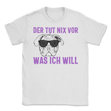Load image into Gallery viewer, Der Hund Tut Nix Vor Was Ich Will Englische Bulldogge Unisex T-Shirt
