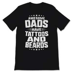 Awesome Dads Have Tattoos and Beards Father's Day Dad Unisex T-Shirt