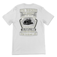 Load image into Gallery viewer, OTR Trucker The Hardest Part Of My Job Truck Driver Unisex T-Shirt
