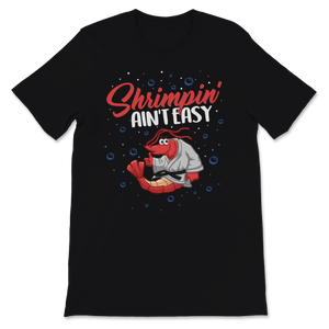 Brazilian Jiu Jitsu Shrimp Shrimpin' Ain't Easy BJJ Unisex T-Shirt