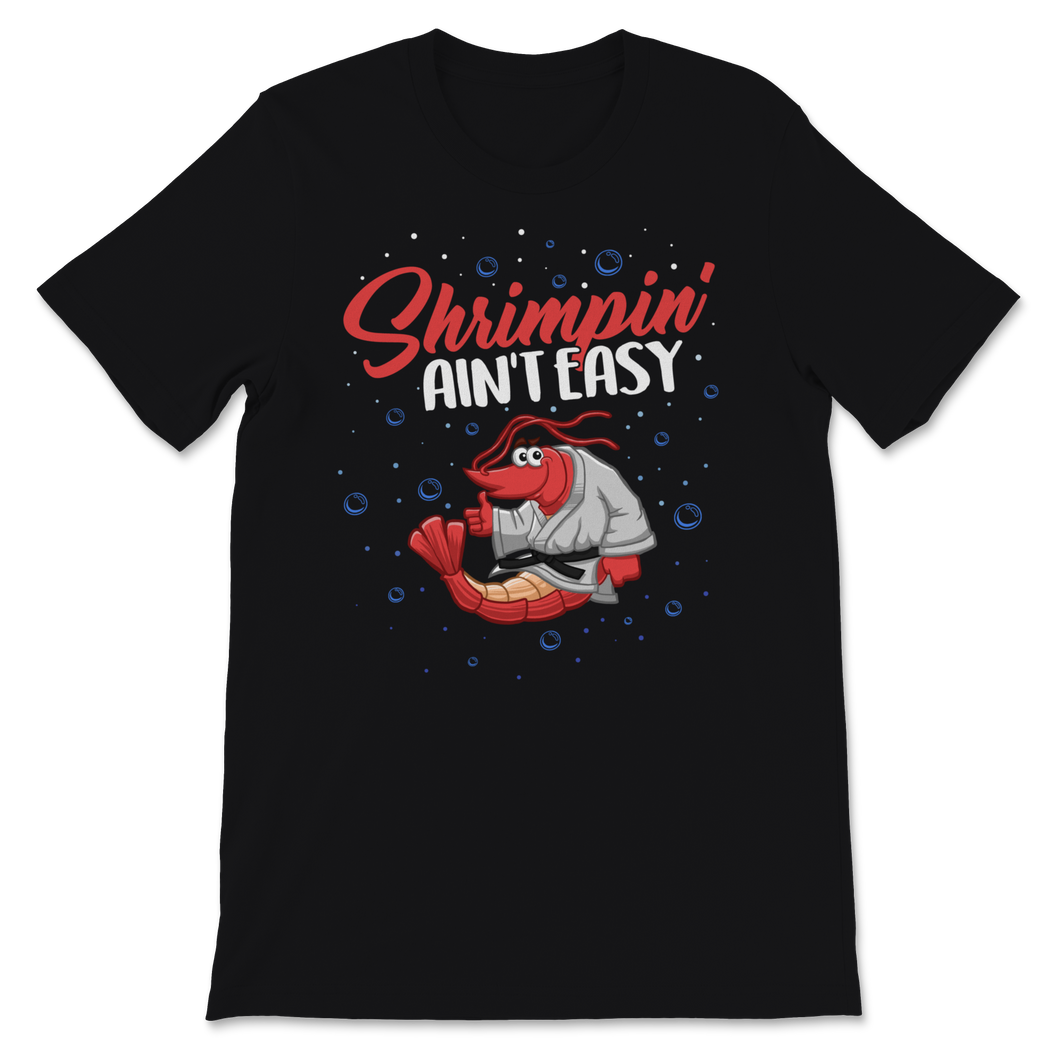 Brazilian Jiu Jitsu Shrimp Shrimpin' Ain't Easy BJJ Unisex T-Shirt