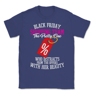 Black Friday Shopping Team The Pretty One Who Unisex T-Shirt