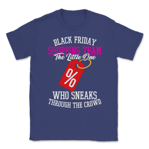 Black Friday Shopping Team The Little One Who Sneaks Unisex T-Shirt