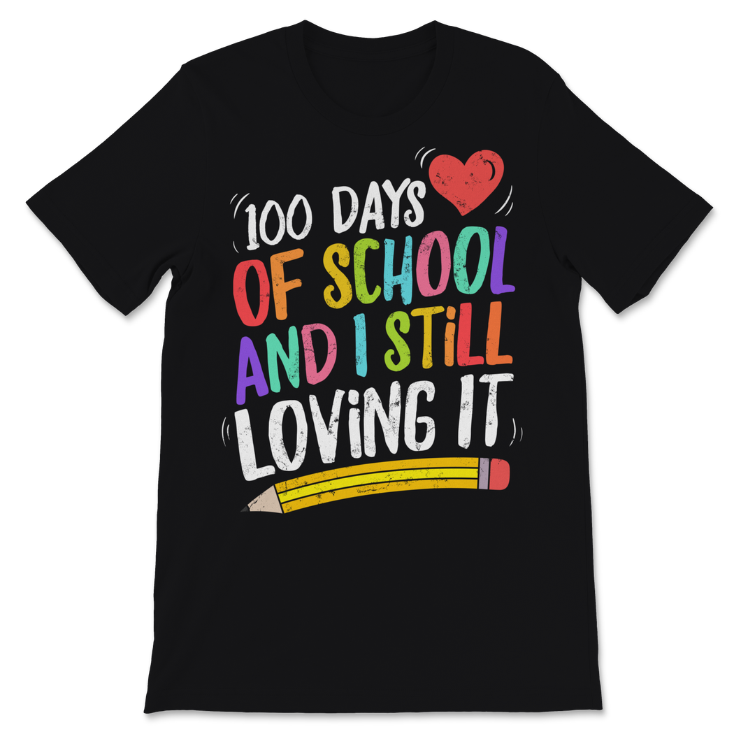 100 Days Of School Shirt And I Still Loving It Gift Unisex T-Shirt