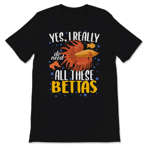 Betta Fish Really Need All Bettas Siamese Fighting Unisex T-Shirt