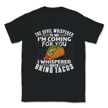 Load image into Gallery viewer, The Devil Whispered To Me I'm Coming I Whispered Back Unisex T-Shirt
