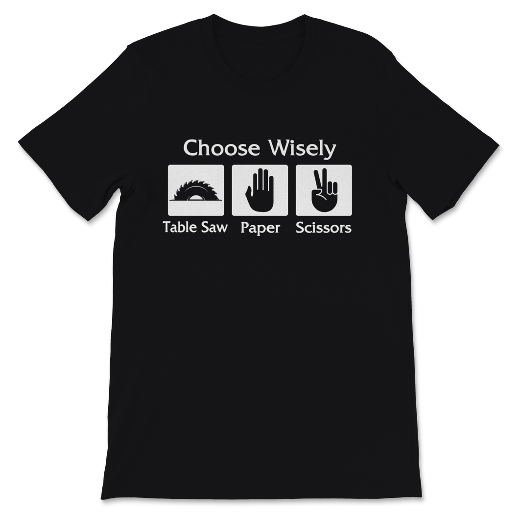 Choose Wisely Table Saw Paper Scissors Wood Worker Unisex T-Shirt