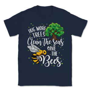 Bees Hug More Trees Clean Our Seas Save The Bees Unisex T-Shirt