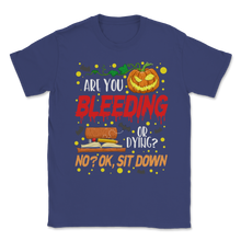 Load image into Gallery viewer, Are You Bleeding Dying Sit Down Halloween Scary Unisex T-Shirt
