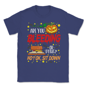 Are You Bleeding Dying Sit Down Halloween Scary Unisex T-Shirt