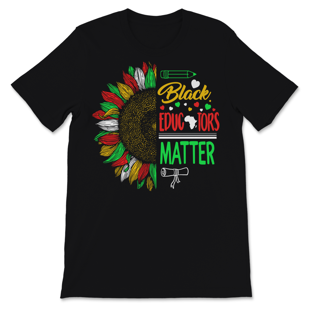 Black Educators Matter Shirt Black History Month Gift Unisex T-Shirt