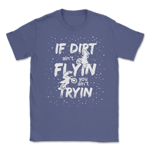Load image into Gallery viewer, If Dirt Ain't Flying You Ain't Trying Funny Bike Men Unisex T-Shirt

