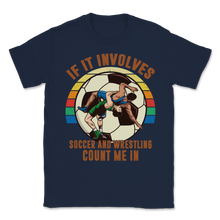 Load image into Gallery viewer, Wrestling Soccer If It Involves Count Me Pro MMA Retro Unisex T-Shirt
