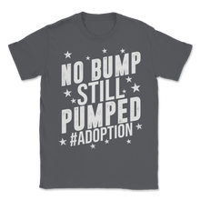 Load image into Gallery viewer, No Bump Still Pumped Adoption Hashtag Gym Workout Unisex T-Shirt
