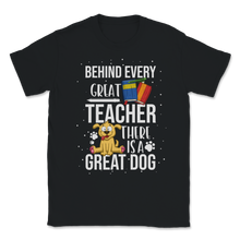 Load image into Gallery viewer, Behind Great Teacher Great Dog School Teacher Pet Unisex T-Shirt
