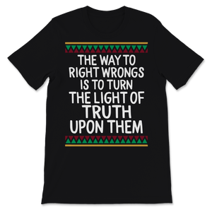 Black History Month Shirt Way To Right Wrongs Is To Unisex T-Shirt