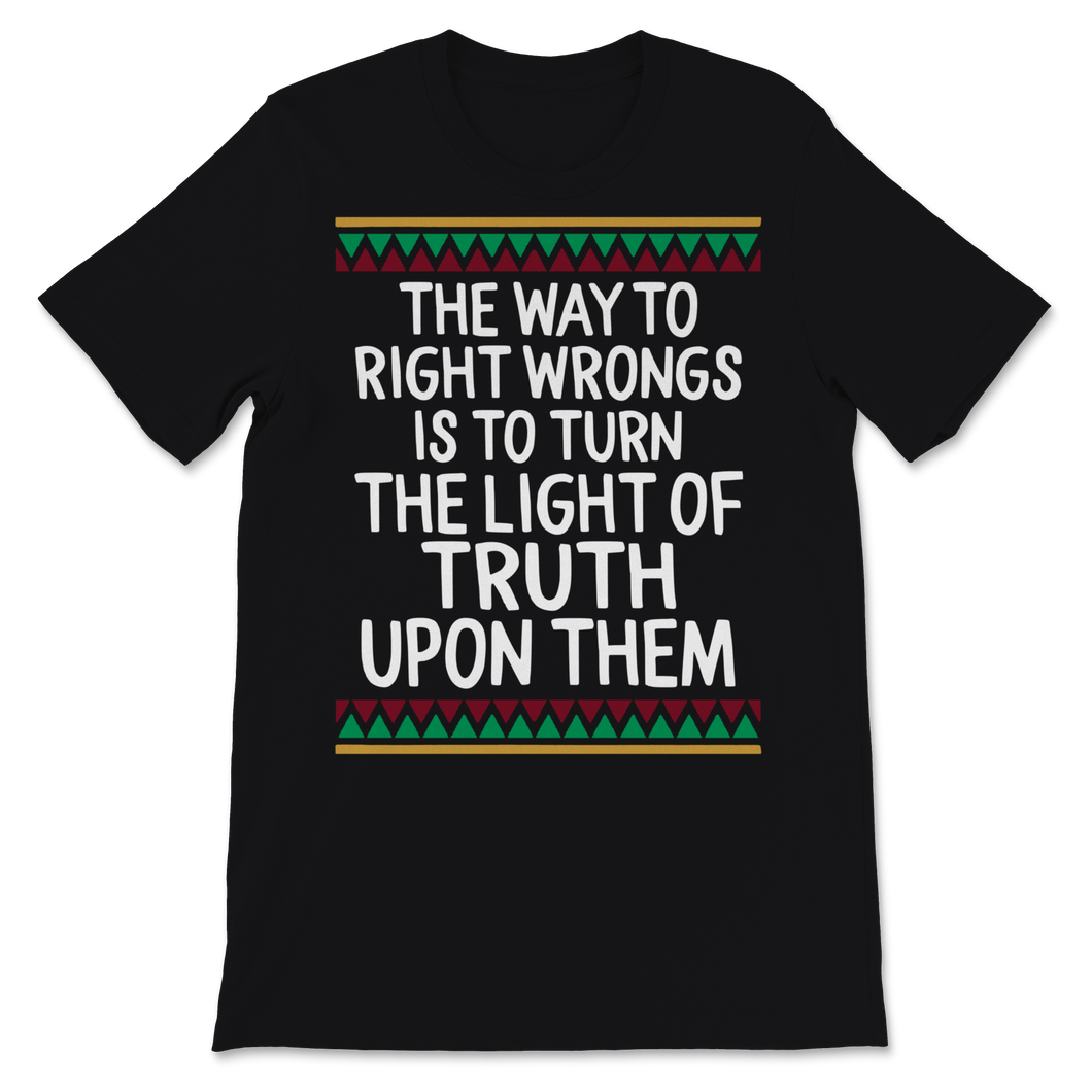 Black History Month Shirt Way To Right Wrongs Is To Unisex T-Shirt