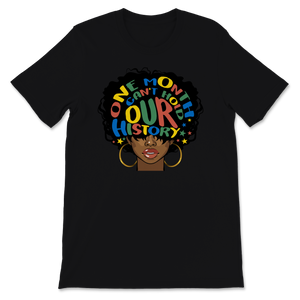 Black History Month Shirt One Month Can't Hold Our Unisex T-Shirt