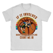 Load image into Gallery viewer, Wrestling Basketball If It Involves Count Me Pro MMA Unisex T-Shirt
