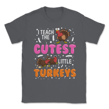 Load image into Gallery viewer, I Teach the Cutest Little Turkeys Fall Thanksgiving Unisex T-Shirt
