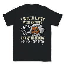 Load image into Gallery viewer, Frederick Douglass Quote Unite Do Right Nobody Do Unisex T-Shirt
