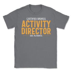 Certified Badass Activity Director 100% Authentic Unisex T-Shirt
