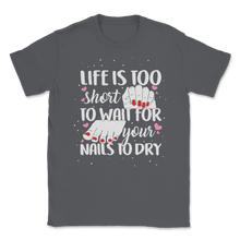 Load image into Gallery viewer, Life Too Short Wait Nails Dry Lashes Beauty Therapist Unisex T-Shirt
