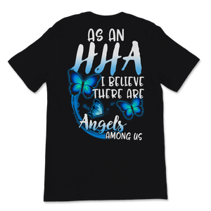 As A HHA I Believe There Are Angels Among Us Nurse Unisex T-Shirt