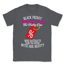 Load image into Gallery viewer, Black Friday Shopping Team The Pretty One Who Unisex T-Shirt
