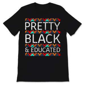 Black History Month Pretty Black & Educated Shirt Gift Unisex T-Shirt