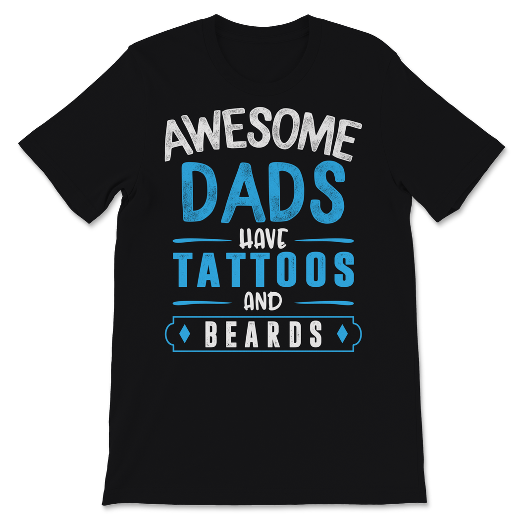 Awesome Dads Have Tattoos and Beards Father's Day Dad Unisex T-Shirt