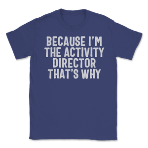 Because I'm Activity Director That's Why Activity Unisex T-Shirt