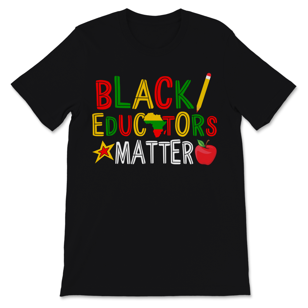 Black Educators Matter Shirt Black History Month Gift Unisex T-Shirt