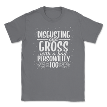 Load image into Gallery viewer, Disgusting Gross Bad Personality Funny Pun Women Men Unisex T-Shirt
