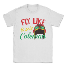 Load image into Gallery viewer, Fly Like Bessie Coleman Black History Month African Unisex T-Shirt
