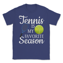 Load image into Gallery viewer, Tennis is My Favorite Season Retirement Retired Men Unisex T-Shirt
