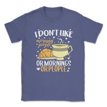 Load image into Gallery viewer, Don't Like Morning People Or Morning Or People Lazy Unisex T-Shirt
